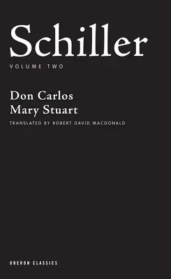 Schiller: Volumul doi: Don Carlos; Mary Stuart - Schiller: Volume Two: Don Carlos; Mary Stuart
