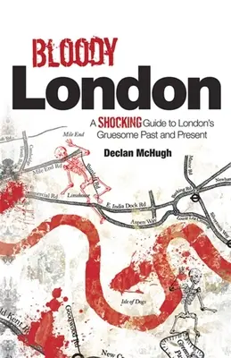 Bloody London: Povești șocante din trecutul și prezentul macabru al Londrei - Bloody London: Shocking Tales from London's Gruesome Past and Present
