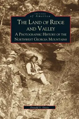 Land of Ridge and Valley: O istorie fotografică a munților din nord-vestul Georgiei - Land of Ridge and Valley: A Photographic History of the Northwest Georgia Mountains