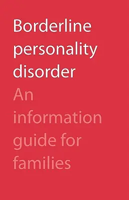 Tulburarea de personalitate borderline: Un ghid de informare pentru familii - Borderline Personality Disorder: An Information Guide for Families