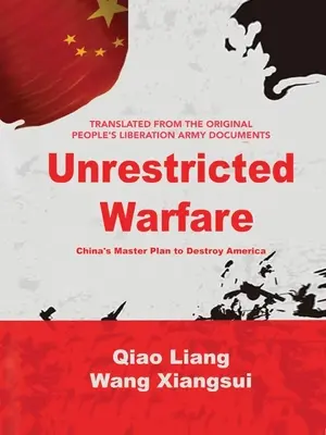 Unrestricted Warfare: Planul general al Chinei de a distruge America - Unrestricted Warfare: China's Master Plan to Destroy America