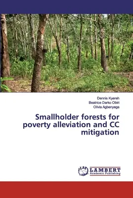 Pădurile micilor fermieri pentru reducerea sărăciei și atenuarea efectelor schimbărilor climatice - Smallholder forests for poverty alleviation and CC mitigation