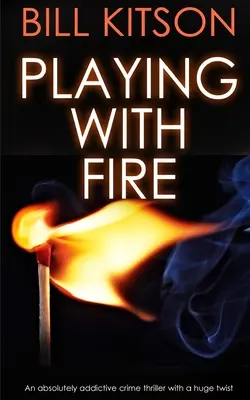 PLAYING WITH FIRE un thriller polițist absolut captivant, cu o răsucire uriașă - PLAYING WITH FIRE an absolutely addictive crime thriller with a huge twist