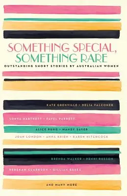 Something Special, Something Rare: Povestiri scurte remarcabile scrise de femei australiene - Something Special, Something Rare: Outstanding Short Stories by Australian Women