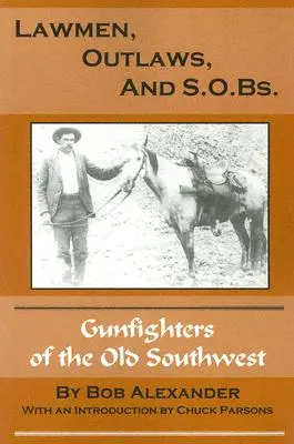 Oameni ai legii, haiduci și S.O.B.: Gunfighters of the Old West - Lawmen, Outlaws, and S.O.Bs.: Gunfighters of the Old West