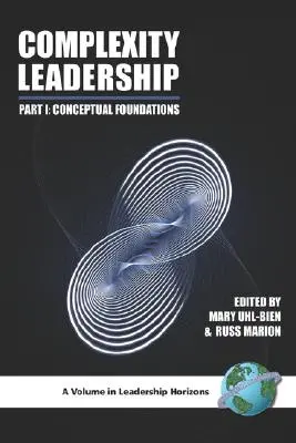 Complexitatea leadership-ului: Partea 1: Fundamente conceptuale (PB) - Complexity Leadership: Part 1: Conceptual Foundations (PB)