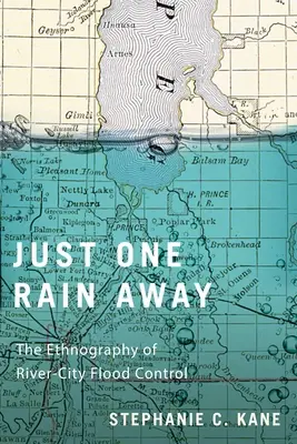 Doar o ploaie distanță: Etnografia controlului inundațiilor în orașele riverane - Just One Rain Away: The Ethnography of River-City Flood Control