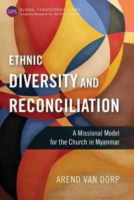 Diversitate etnică și reconciliere: Un model misionar pentru Biserica din Myanmar - Ethnic Diversity and Reconciliation: A Missional Model for the Church in Myanmar