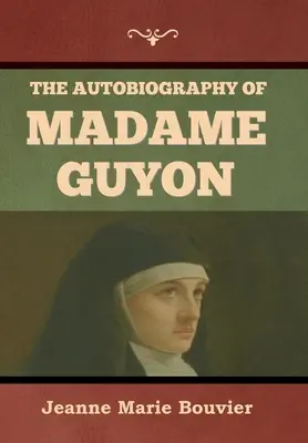 Autobiografia doamnei Guyon - The Autobiography of Madame Guyon