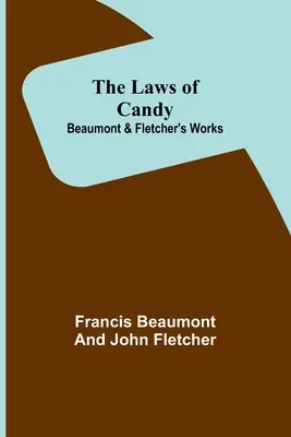 Legile bomboanelor; Operele lui Beaumont și Fletcher - The Laws of Candy; Beaumont & Fletcher's Works