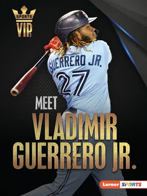 Faceți cunoștință cu Vladimir Guerrero Jr.: Toronto Blue Jays Superstar - Meet Vladimir Guerrero Jr.: Toronto Blue Jays Superstar