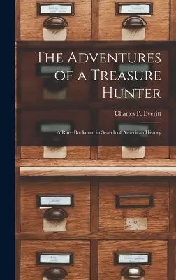 Aventurile unui vânător de comori; un bookman rar în căutare de istorie americană - The Adventures of a Treasure Hunter; a Rare Bookman in Search of American History