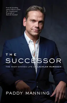 The Successor: Viața cu mize mari a lui Lachlan Murdoch - The Successor: The High-Stakes Life of Lachlan Murdoch