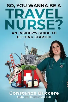 Deci, vrei să fii o asistentă medicală itinerantă? An Insider's Guide to Getting Started - So, You Wanna Be A Travel Nurse?: An Insider's Guide to Getting Started