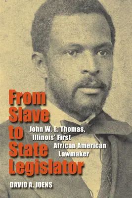 De la sclav la legislator de stat: John W. E. Thomas, primul deputat afro-american din Illinois - From Slave to State Legislator: John W. E. Thomas, Illinois' First African American Lawmaker