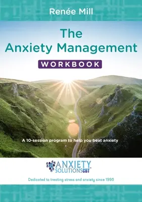 The Anxiety Management Workbook: A 10-Session Program to Help You Beat Anxiety: A 10-Session Program to Help You Beat Anxiety - The Anxiety Management Workbook: A 10-Session Program to Help You Beat Anxiety