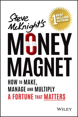 Magnetul banilor: Cum să atragi și să păstrezi o avere care contează - Money Magnet: How to Attract and Keep a Fortune That Counts