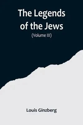 Legendele evreilor( Volumul III) - The Legends of the Jews( Volume III)