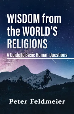 Înțelepciune din religiile lumii: Un ghid pentru întrebările umane de bază - Wisdom from the World's Religions: A Guide to Basic Human Questions