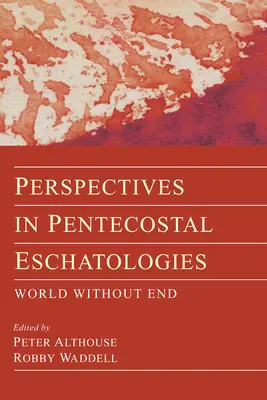 Perspective în escatologiile penticostale - Perspectives in Pentecostal Eschatologies
