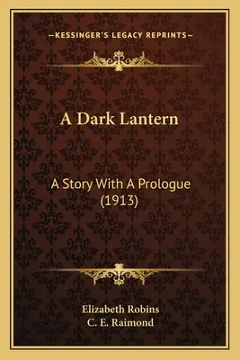 O lanternă întunecată: O poveste cu un prolog (1913) - A Dark Lantern: A Story With A Prologue (1913)