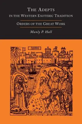 Adepții în tradiția ezoterică occidentală: Ordinele Marii Opere [Alchimie] - The Adepts in the Western Esoteric Tradition: Orders of the Great Work [Alchemy]