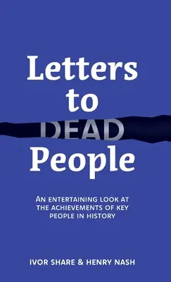 Scrisori către oameni morți: O privire amuzantă asupra realizărilor unor oameni-cheie din istorie - Letters to Dead People: An entertaining look at the achievements of key people in history