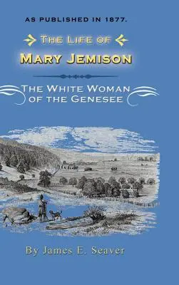 Viața lui Mary Jemison: Deh-He-Wa-MIS femeia albă din Genesee - The Life of Mary Jemison: Deh-He-Wa-MIS the White Woman of the Genesee