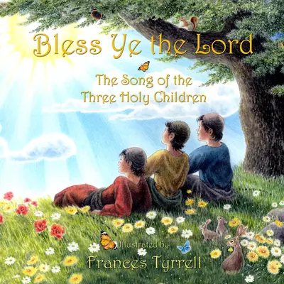 Binecuvântați pe Domnul: Cântecul de laudă al celor trei copii sfinți - Bless Ye the Lord: Praise Song of the Three Holy Children
