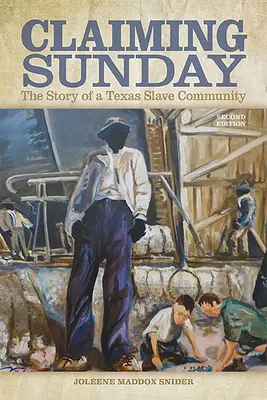 Claiming Sunday: Povestea unei comunități de sclavi din Texas - Claiming Sunday: The Story of a Texas Slave Community