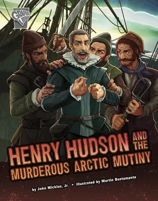 Henry Hudson și răzvrătirea ucigașă din Arctica - Henry Hudson and the Murderous Arctic Mutiny