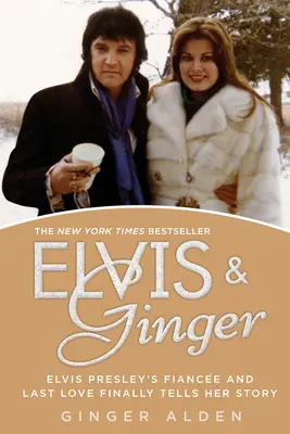 Elvis și Ginger: Logodnica și ultima iubire a lui Elvis Presley își spune în sfârșit povestea - Elvis and Ginger: Elvis Presley's Fiance and Last Love Finally Tells Her Story