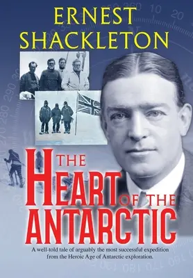 The Heart of the Antarctic (adnotat): Vol I și II - The Heart of the Antarctic (Annotated): Vol I and II