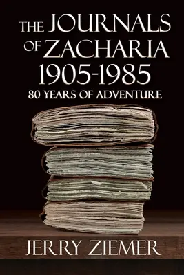 Jurnalele lui Zacharia 1905-1985: 80 de ani de aventuri - The Journals of Zacharia 1905-1985: 80 Years of Adventures