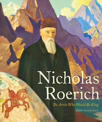 Nicholas Roerich: Artistul care ar fi fost rege - Nicholas Roerich: The Artist Who Would Be King
