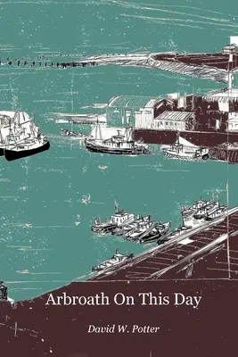 Arbroath în această zi - Arbroath On This Day