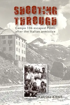 Tragând prin: Campo 106, prizonieri de război evadați după armistițiul italian - Shooting Through: Campo 106 escaped POWs after the Italian Armistice