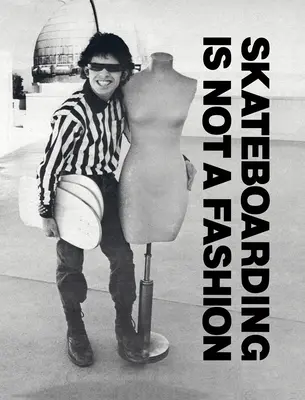 Skateboardingul nu este o modă: Ediție revizuită și extinsă - Skateboarding Is Not a Fashion: Revised and Expanded Edition