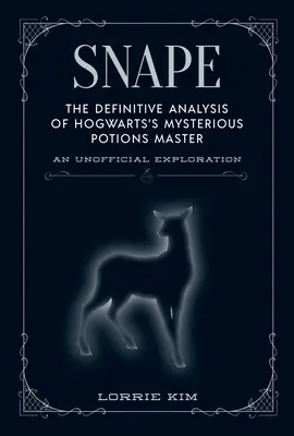 Snape: Analiza definitivă a misteriosului maestru de poțiuni de la Hogwarts - Snape: The Definitive Analysis of Hogwarts's Mysterious Potions Master