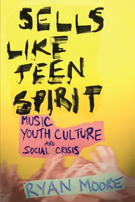 Sells Like Teen Spirit: Muzica, cultura tinerilor și criza socială - Sells Like Teen Spirit: Music, Youth Culture, and Social Crisis