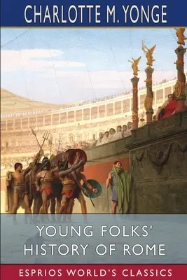 Istoria Romei pentru copii (Esprios Classics) - Young Folks' History of Rome (Esprios Classics)