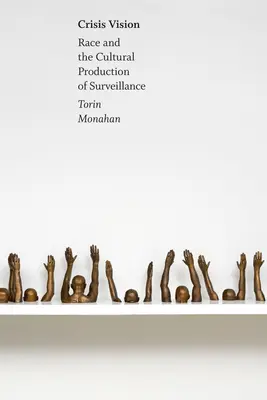 Viziune de criză: Rasa și producția culturală a supravegherii - Crisis Vision: Race and the Cultural Production of Surveillance