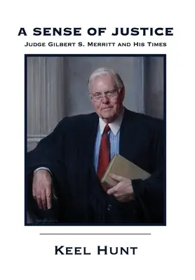 Un simț al justiției: Judecătorul Gilbert S. Merritt și epoca sa - A Sense of Justice: Judge Gilbert S. Merritt and His Times