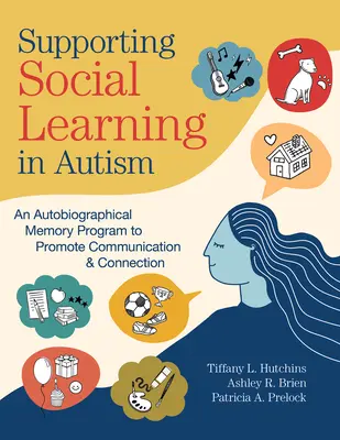 Sprijinirea învățării sociale în autism: Un program de memorie autobiografică pentru promovarea comunicării și conexiunii - Supporting Social Learning in Autism: An Autobiographical Memory Program to Promote Communication & Connection