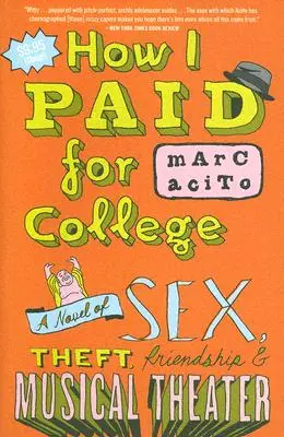 Cum mi-am plătit facultatea: Un roman despre sex, furt, prietenie și teatru muzical - How I Paid for College: A Novel of Sex, Theft, Friendship & Musical Theater