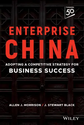 Enterprise China: Adoptarea unei strategii competitive pentru succesul în afaceri - Enterprise China: Adopting a Competitive Strategy for Business Success