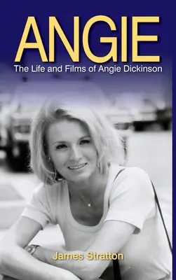 Angie: Viața și filmele lui Angie Dickinson (hardback) - Angie: The Life and Films of Angie Dickinson (hardback)