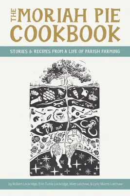 The Moriah Pie Cookbook: Stories and Recipes from a Life of Parish Farming (Povești și rețete dintr-o viață de fermă parohială) - The Moriah Pie Cookbook: Stories and Recipes from a Life of Parish Farming