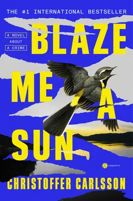 Blaze Me a Sun: Un roman despre o crimă - Blaze Me a Sun: A Novel about a Crime