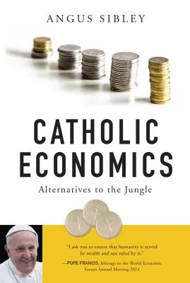 Economia catolică: Alternative la junglă - Catholic Economics: Alternatives to the Jungle